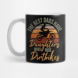 The best dads have daughters who ride dirtbikes vintage retro distressed quote dirtbike lovers Mug